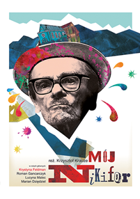 Na plakacie filmowym znajduje się ilustrowany portret starszego mężczyzny w okularach i kapeluszu, z kolorowymi abstrakcyjnymi kształtami i górami w tle. Tytuł Mój Nikifor i nazwiska obsady są wyświetlane pogrubionym, artystycznym tekstem.