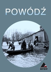 Czarno-białe zdjęcie przedstawia ludzi na zalanym terenie korzystających z łodzi w pobliżu drewnianego budynku, z bezlistnymi drzewami i wysoką wodą w tle. Polskie słowo POWÓDŹ i logo WFDIF pojawiają się powyżej i poniżej obrazu.