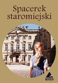 Dziewczyna z blond włosami spiętymi w kucyk, ubrana w niebieską sukienkę, stoi naprzeciwko zabytkowego, ozdobnego budynku pod tytułem Spacerek staromiejski na jasnobrązowym tle. Logo WFDiF pojawia się w prawym dolnym rogu.