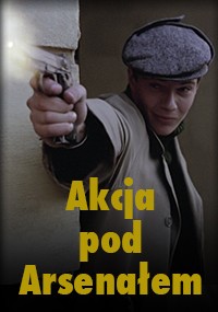 Mężczyzna w czapce z daszkiem celuje przed siebie bronią, nad obrazem znajduje się pogrubiony żółty napis Akcja pod Arsenałem.