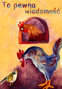 Kolorowy obraz przedstawiający dwa kurczaki i małego ptaka na żółtym tle. Polski tekst u góry brzmi To pewna wiadomość, co oznacza To pewna wiadomość.