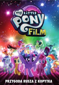 Kolorowy plakat filmowy do filmu My Little Pony przedstawiający główne postacie kucyków pozujące pod błyszczącym, rozgwieżdżonym niebem. Na dole widnieje polski tekst: Przygoda rusza z kopytka.