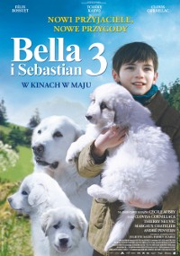 Plakat filmu Bella i Sebastian 3 przedstawia uśmiechniętego chłopca trzymającego puszystego białego psa, a wokół niego trzy podobne psy. W tle zielone wzgórza i błękitne niebo, z tekstem po polsku.