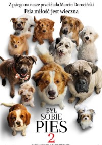 Plakat filmowy przedstawiający grupę różnych ras psów patrzących w górę. Na górze znajduje się tekst w języku polskim, a na dole tytuł Był sobie pies 2, co wskazuje, że jest to sequel filmu A Dogs Purpose.