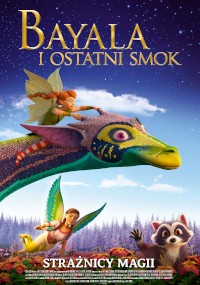 Kolorowy plakat filmowy do filmu Bayala i Ostatni Smok przedstawia dwie wróżki jadące na żywym smoku, z szopem i magicznym krajobrazem w tle. Tekst w języku polskim pojawia się u góry i na dole.