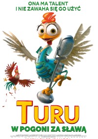 Animowany plakat przedstawiający kurczaka o niebieskich piórach śpiewającego do mikrofonu z szeroko rozpostartymi skrzydłami. Polski tekst u góry brzmi Ona ma talent i nie zawaha się go SS, a tytuł Turu w pogoni za sławą pojawia się poniżej.