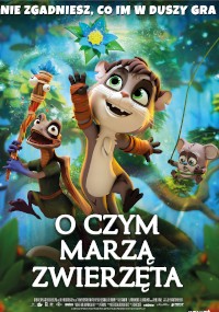 Kolorowy animowany plakat przedstawiający trzy wesołe zwierzęta w bujnym lesie. Małe, szczęśliwe stworzenie trzyma świecący kwiat, podczas gdy dwa inne huśtają się na winoroślach. Polski tekst brzmi: O CZYM MARZĄ ZWIERZĘTA.