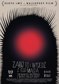 Plakat filmowy przedstawia świecące czerwone koło w środku, otoczone czarnymi, postrzępionymi liniami rozchodzącymi się na zewnątrz. Polski tekst brzmi Zabij to i wyjedz z tego miasta, a nagrody festiwali filmowych są wyświetlane u góry i na dole.