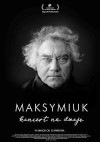 Czarno-biały plakat filmowy przedstawiający starszego mężczyznę z potarganymi włosami, wpatrzonego w kamerę. Tekst brzmi: MAKSYMIUK koncert na dwoje z dodatkowym małym tekstem i laurami nad głową.