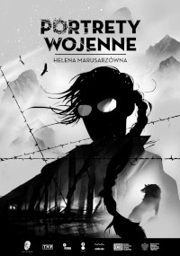 Czarno-biały plakat przedstawiający sylwetkę kobiety z warkoczami i okularami, na tle górzystego tła z drutem kolczastym, ptakami i inną mroczną postacią. Tekst brzmi Portrety Wojenne: Helena Marusarzówna.