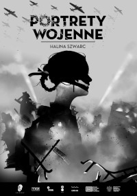 Czarno-biały plakat do Portretów Wojennych przedstawia sylwetkę kobiety połączoną z obrazami wojennymi — samolotami, reflektorami, ruinami i żołnierzami. Tytuł i nazwisko autorki, Haliny Szwarc, znajdują się u góry.