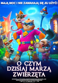 Animowany plakat filmowy przedstawiający różne antropomorficzne zwierzęta w kostiumach superbohaterów, które pewnie stoją w kolorowym mieście. Polski tekst u góry i na dole brzmi: „O czym dzisiaj marzą zwierzęta”.