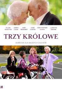 Plakat do filmu Trzy Królowe przedstawia cztery starsze kobiety, które się uśmiechają i pozują; jedna siedzi na motocyklu. Powyżej starsza para dotyka się czule czołami. Nazwiska aktorów pojawiają się nad tytułem filmu.