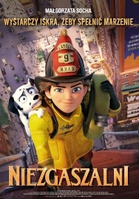 Animowany plakat filmowy przedstawiający młodego strażaka w żółtym stroju i czerwonym hełmie, trzymającego szczeniaka dalmatyńczyka. Wspinają się na wysoki budynek. Polski tytuł Niezgaszalni pojawia się na dole, a tekst powyżej.