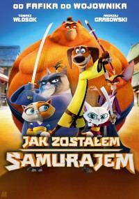 Animowany plakat filmowy przedstawiający grupę postaci zwierzęcych w strojach samurajów, w tym dużego brązowego psa w tle i białego kota na pierwszym planie. Polski tytuł: Jak zostałem Samurajem.