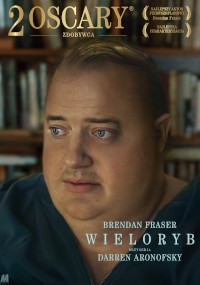 Plakat filmowy przedstawiający Brendana Frasera jako krępego mężczyznę o jasnej karnacji i niebieskich oczach, ubranego w ciemną koszulę. W tle widać rozmyte regały z książkami. Tekst w języku polskim podkreśla Oscary i tytuł filmu Wieloryb.