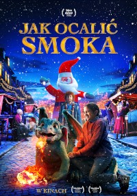 Plakat filmowy przedstawiający uśmiechniętego chłopca jadącego na małym, przyjaznym smoku na świątecznej ulicy, z osobą przebraną za Świętego Mikołaja i świątecznymi światłami w tle. Tytuł Jak Ocalić Smoka pojawia się na górze.