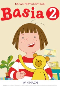 Ilustrowany plakat Basi 2 przedstawia uśmiechniętą dziewczynkę z krótkimi brązowymi włosami i czerwoną koszulką w paski trzymającą żółtego misia, a w tle zabawki i książki. Tekst w języku polskim widoczny jest u góry i na dole.