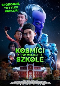 Animowany plakat filmowy przedstawiający różnorodnych uczniów i przyjaznych kosmitów, z budynkiem szkoły na dole. Polski tekst brzmi: „Kosmici w mojej szkole”. W tle widać rozgwieżdżone niebo.