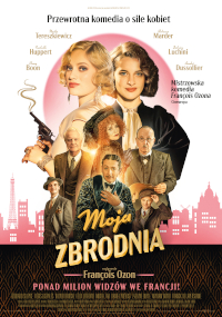 Polski plakat filmowy do filmu Moja Zbrodnia przedstawiający kilka postaci w ubraniach w stylu lat 20. XX wieku, z paryskim krajobrazem miejskim w tle i dużym rewolwerem po lewej stronie. Tekst w języku polskim podkreśla obsadę i reżysera filmu.