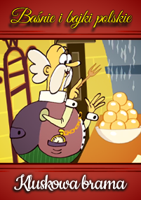 Ożywiony starszy mężczyzna w okularach i z wąsami stoi obok miski żółtych pierogów, trzymając widelec. Polski tekst brzmi „Baśnie i bajki polskie” u góry i „Kluszkowa brama” u dołu.