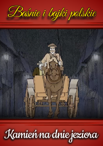 Animowana scena z Kamienia na dnie jezior pokazuje mężczyznę w tradycyjnym polskim stroju jadącego wozem konnym przez ciemny kamienny tunel. Tytuł jest po polsku na górze i dole obrazu.