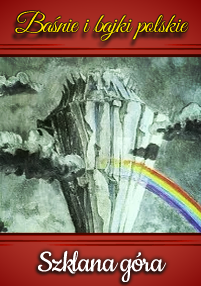 Okładka książki Baśnie i bajki polskie: Szklana góra przedstawia wysoką, postrzępioną szklaną górę, nad którą rozciąga się tęcza rozpościerająca się na zachmurzonym niebie.