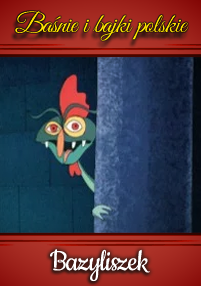 Animowane zielone stworzenie z czerwonymi oczami, czerwonym grzebieniem i długim nosem wychyla się zza niebieskiej zasłony. Polski tekst powyżej brzmi Baśnie i bajki polskie, a poniżej Bazyliszek.
