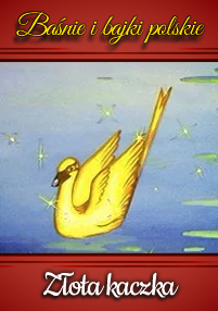 Ilustracja złotej kaczki pływającej po wodzie z iskierkami wokół niej. Tekst powyżej brzmi Baśnie i bajki polskie, a poniżej Złota kaczka, oba w języku polskim.