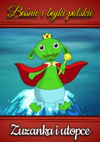 Animowane zielone stworzenie z wąsami, koroną, czerwoną peleryną i berłem stoi na wodzie. Na obrazku jest polski tekst: Baśnie i bajki polskie u góry i Zuzanka i utopce u dołu.