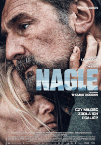 Zbliżenie mężczyzny i kobiety mocno obejmujących się, oboje wyglądają na zmartwionych. Na plakacie nałożono napis NAGLE dużymi literami, z dodatkowym tekstem po polsku i nazwiskami aktorów.